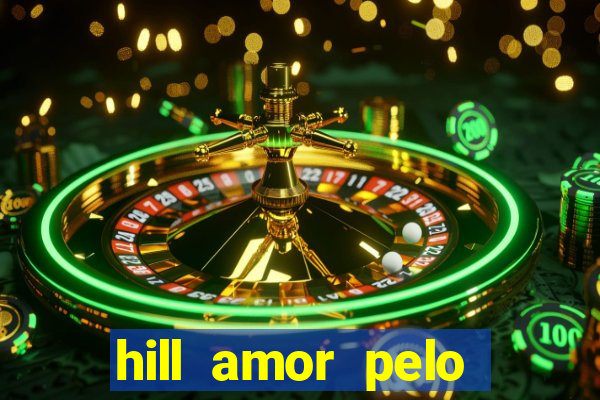 hill amor pelo jogo online